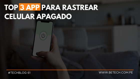 Top 3 app para rastrear celular apagado