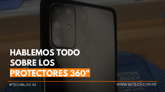 Hablemos todo sobre los protectores 360º
